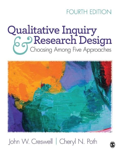 Book cover of Qualitative Inquiry and Research Design 4th edition by John W. Creswell and Cheryl N. Poth with abstract colorful artwork